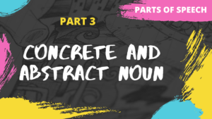 Concrete and Abstract Noun | Parts of Speech